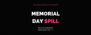 AshleeNicoleSpills.tv's Memorial Day Spill